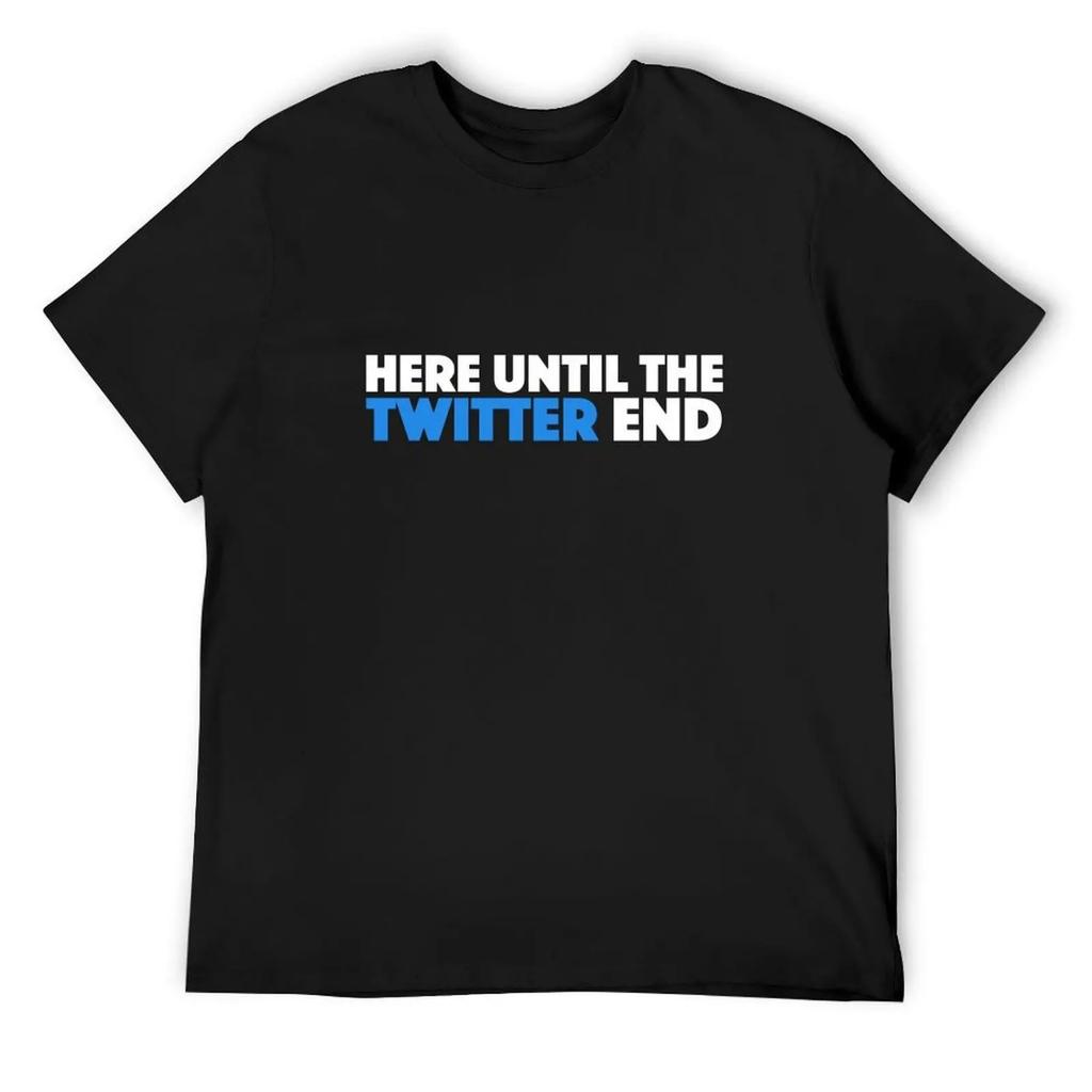 HERE UNTIL THE TWITTER END - WHITE TEXT T-Shirt Boys Animal Print Custom T Shirt Croswit Shirt Man Fitted T Shirts for Men