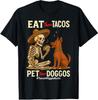 Eat Those Tacos Pet Those Doggos Mexicans Dog Lovers Funny T-Shirt