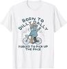 Bear Born To Dilly Dally Forced To Pick Up The Pace T-Shirt, Size S-5XL