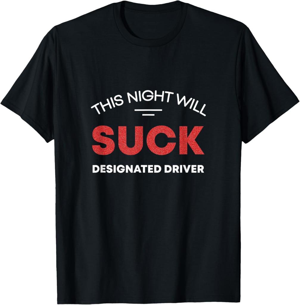 This Night will Suck Designated Driver Funny Adult Humor T-Shirt