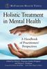 The Holistic Treatment In Mental Health : A Handbook of Practitioners' Perspectives Book