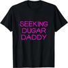 Seeking Sugar Daddy Funny Father's Day Papa Mother's Day T-Shirt