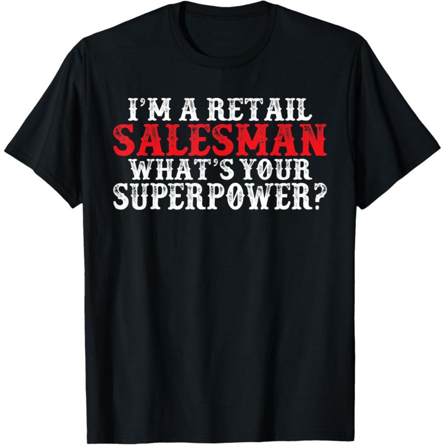 

Im a retail Salesman what´s your Superpower Salesperson T-Shirt XXXXXL чорний