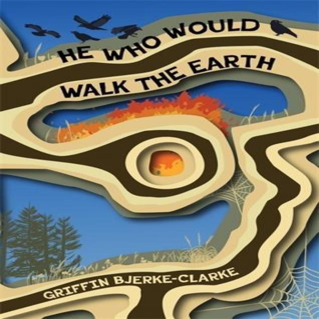 He Who Would Walk the Earth by Griffin BjerkeClarke Paperback Book 9781773637228