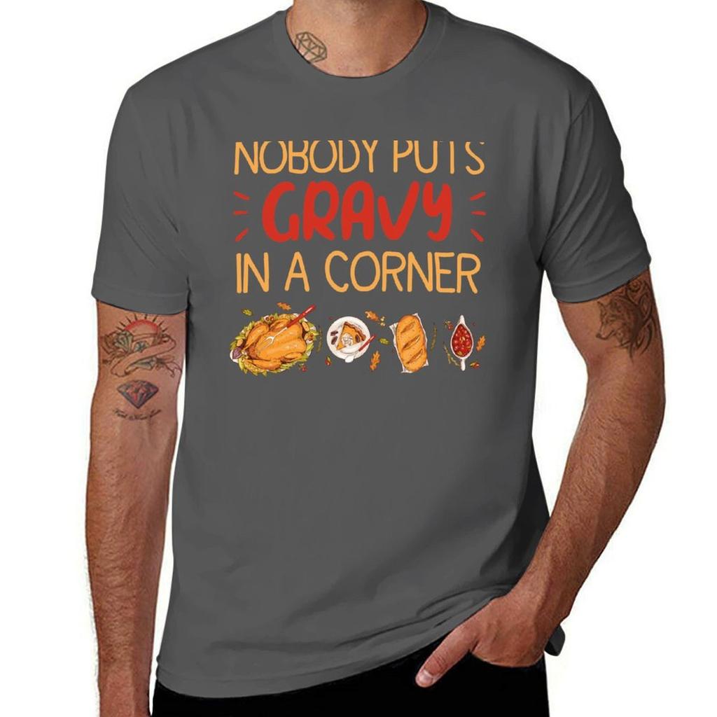 Nobody Puts Gravy In A Cornerfunny Saying For Turkey Day And Those Who Love Gravy Tshirt Soft Antishrink Cotton Tee