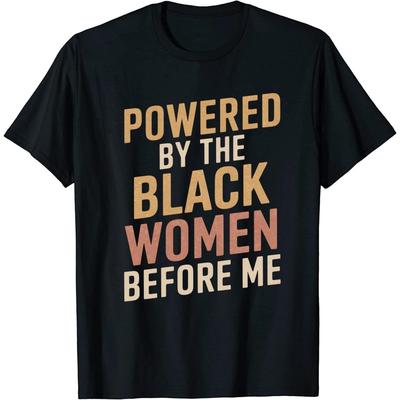 Powered by The Black Women Before Me Black History African T-Shirt 4 Black for Men, Women