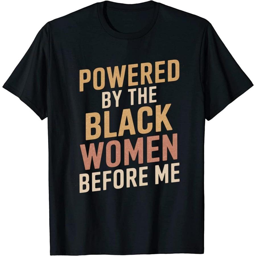 Powered by The Black Women Before Me Black History African T-Shirt 4 Black for Men, Women S