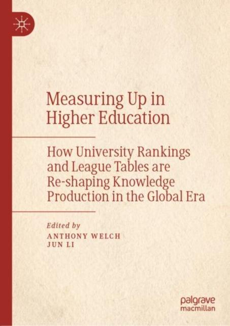 The Measuring Up In Higher Education : How University Rankings and League Tables Are Re-shaping Knowledge Production In the Global Era Book
