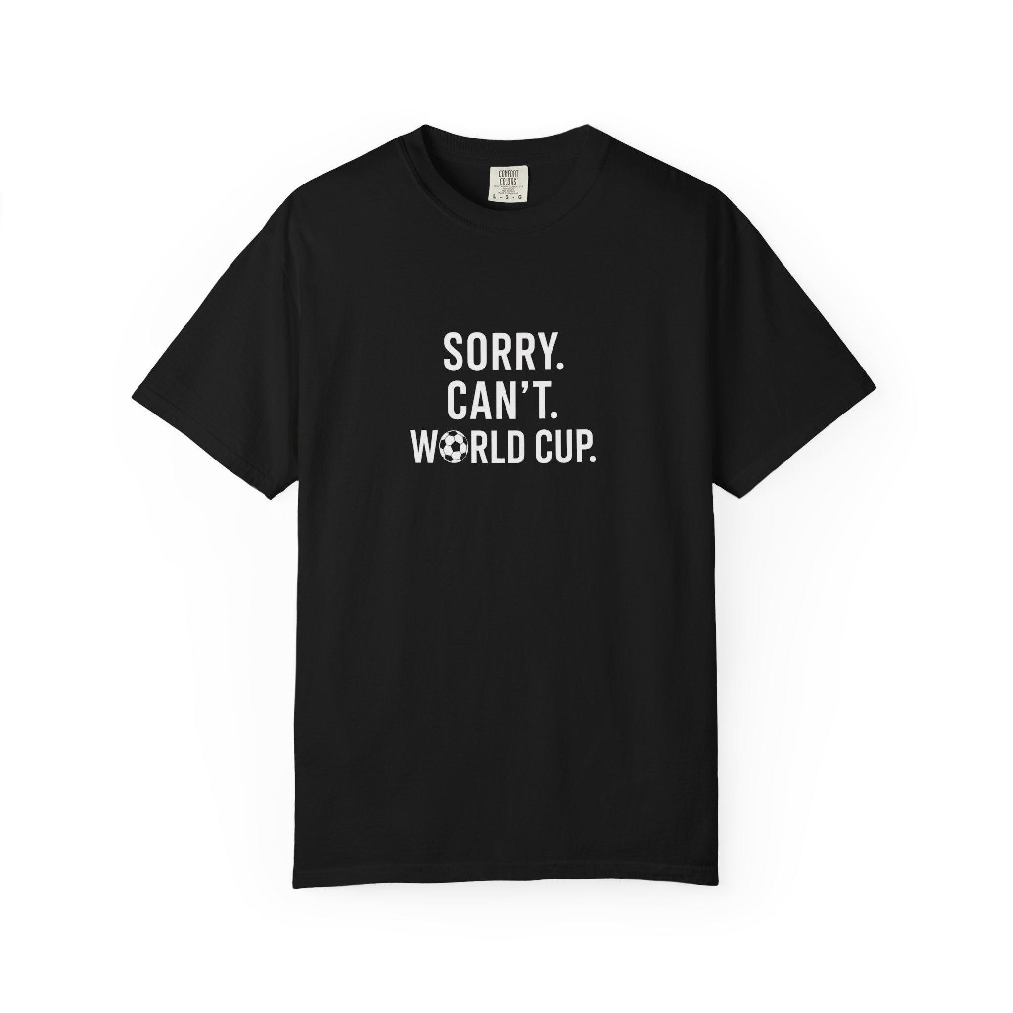 Sorry Can t World Cup T-shirt World Cup 2026 T-Shirt Soccer Fan Cotton Men T Shirts S