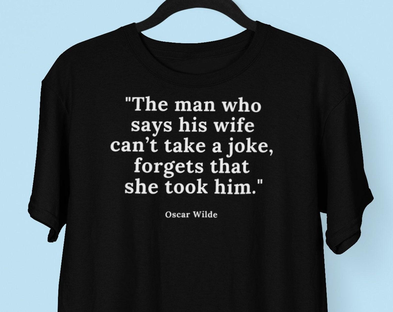 Funny Oscar Wilde Quote, Marriage T shirt, Wedding T shirt, Gift for Husband Gift For Wife T shirt, Funny Anniversary T shirt Relationship Humor S