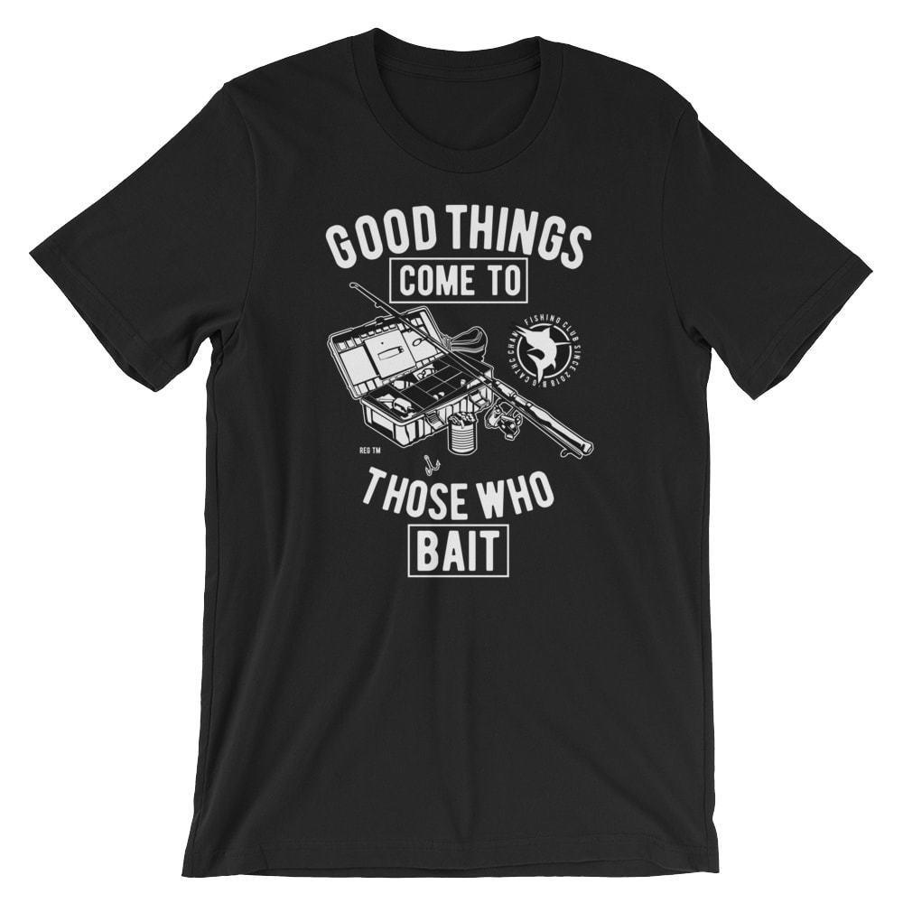 

Good Things Come To Those Who Bait T-Shirt. Fishing 100% Cotton Premium Tee NEW 2XL