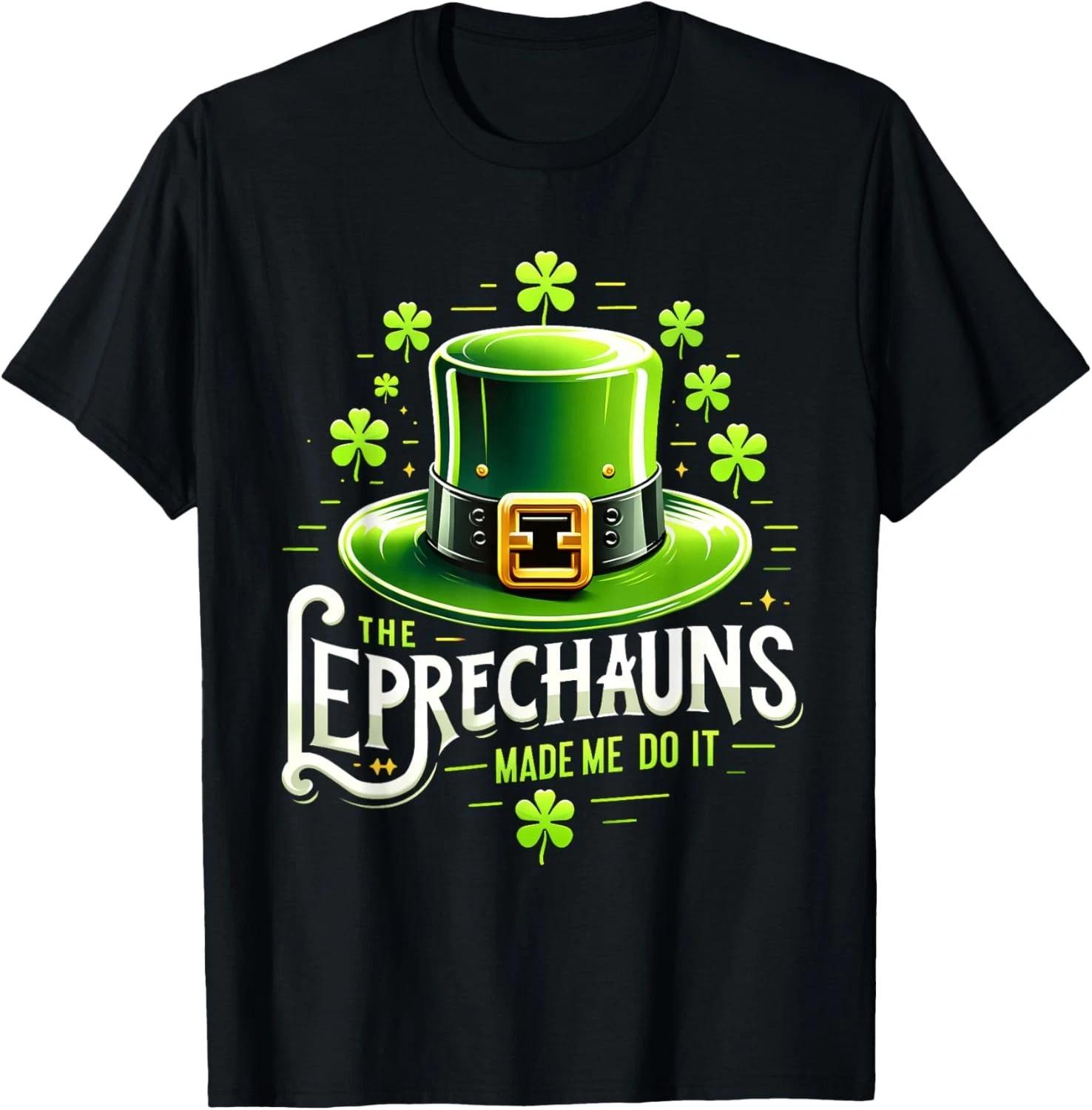 

The Leprechauns Made Me Do It St Patricks Day Saint Pattys Gift Unisex T-Shirt S