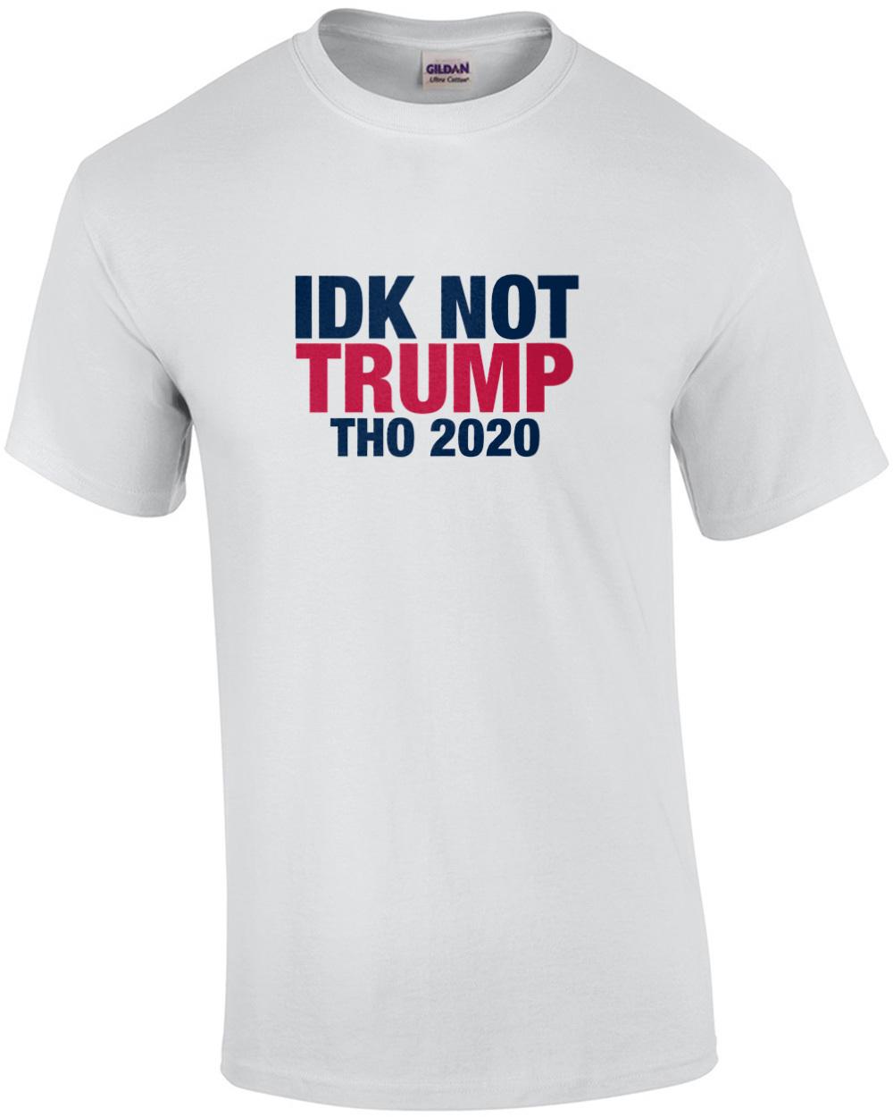 IDK Not Trump Tho shirt Unisex T-Shirt S