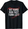 Hit Hard Run Fast Turn Left Funny Baseball Player & Fan T-Shirt