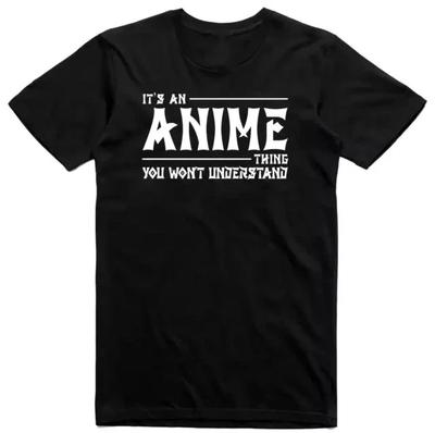 Es ist eine Anime-Sache, die du nicht verstehen wirst Baumwoll-T-Shirt Anime-Liebhaber Manga-Fan Anime