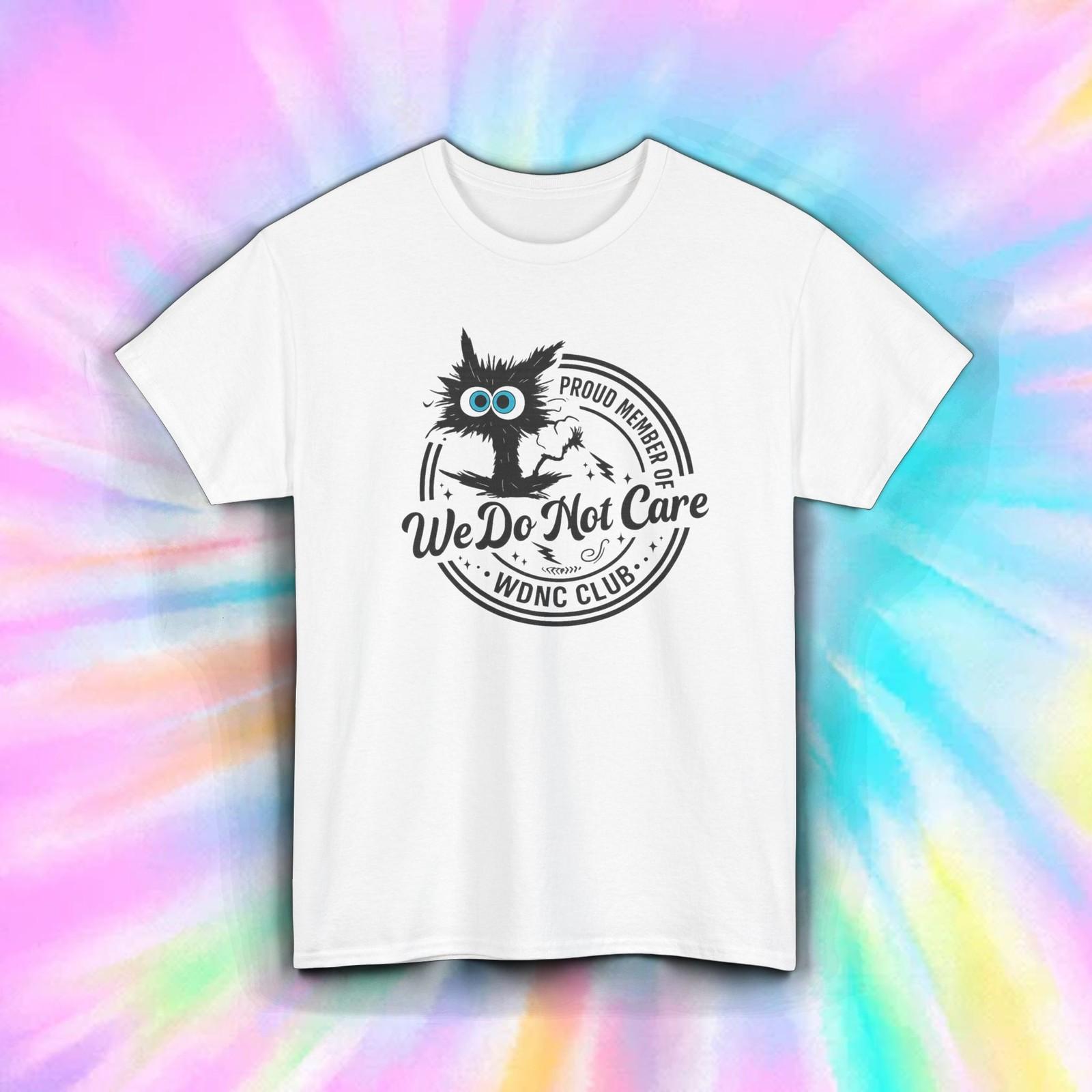 We Do Not Care T-Shirt | Funny WDNC Club Sarcastic Humor Cat Graphic Tee S-5XL XXXXL