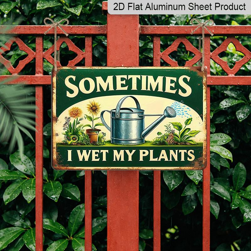 2D Flat 1pc Vintage "Sometimes I Wet My Plants" Funny Gardening Aluminium Sign - Metal Wall Art, 8*12 Inch Reusable Decor for Garden, Home, Patio, or