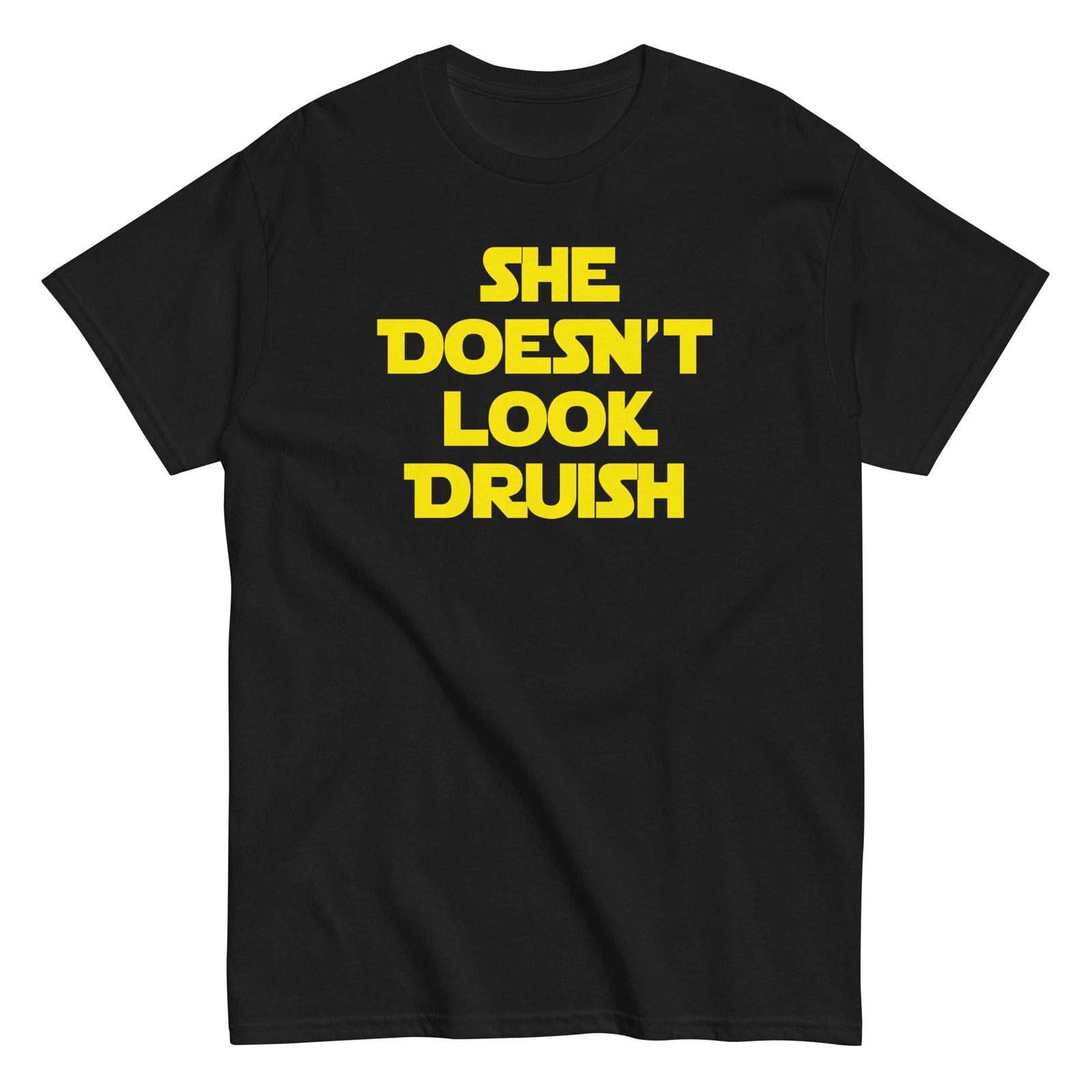 

She Doesn t Look Druish - Spaceballs Shirt - Unisex M