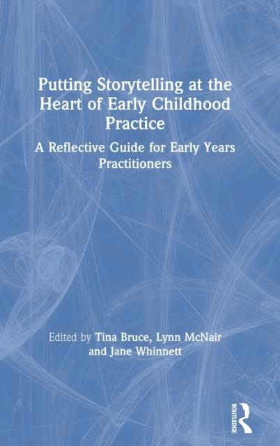 The Putting Storytelling At the Heart of Early Childhood Practice : A Reflective Guide for Early Years Practitioners Book