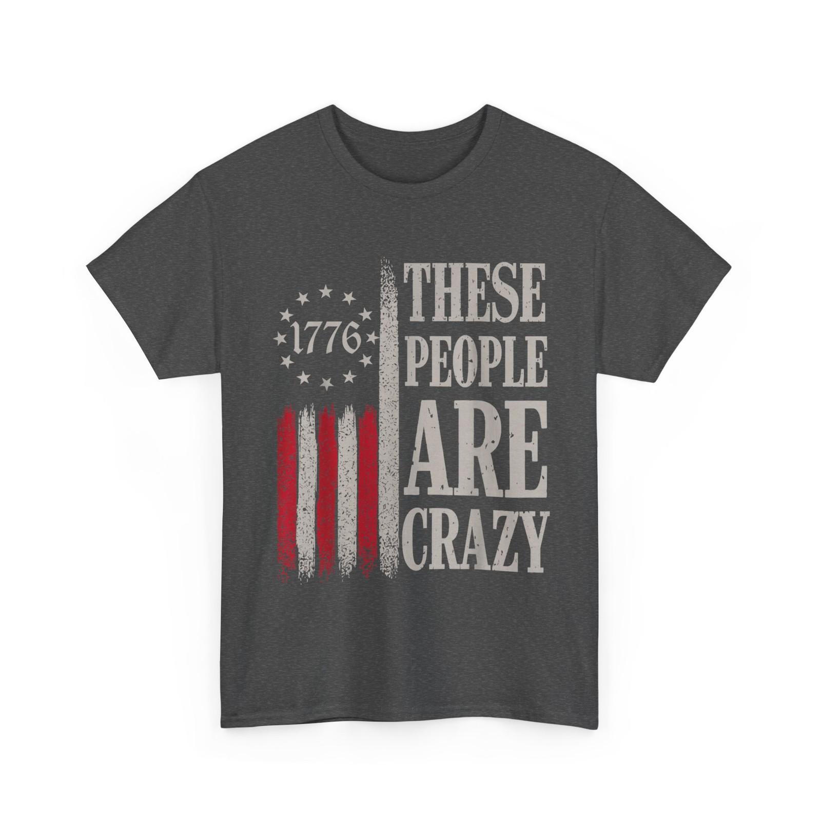 These People are Crazy American Flag T-Shirt XXXL