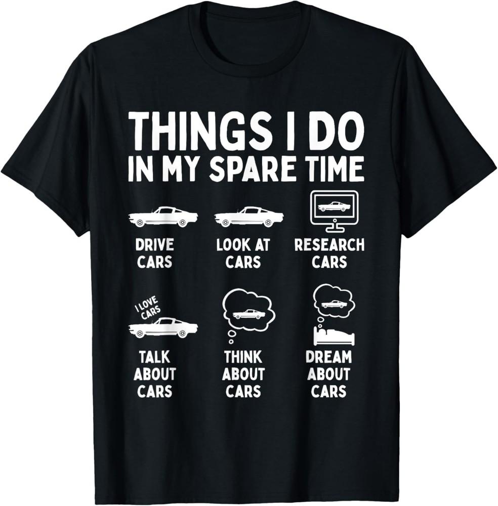 Things I Do in My Spare Time Car Enthusiast Funny Car Guy TShirt Unisex T-Shirt L