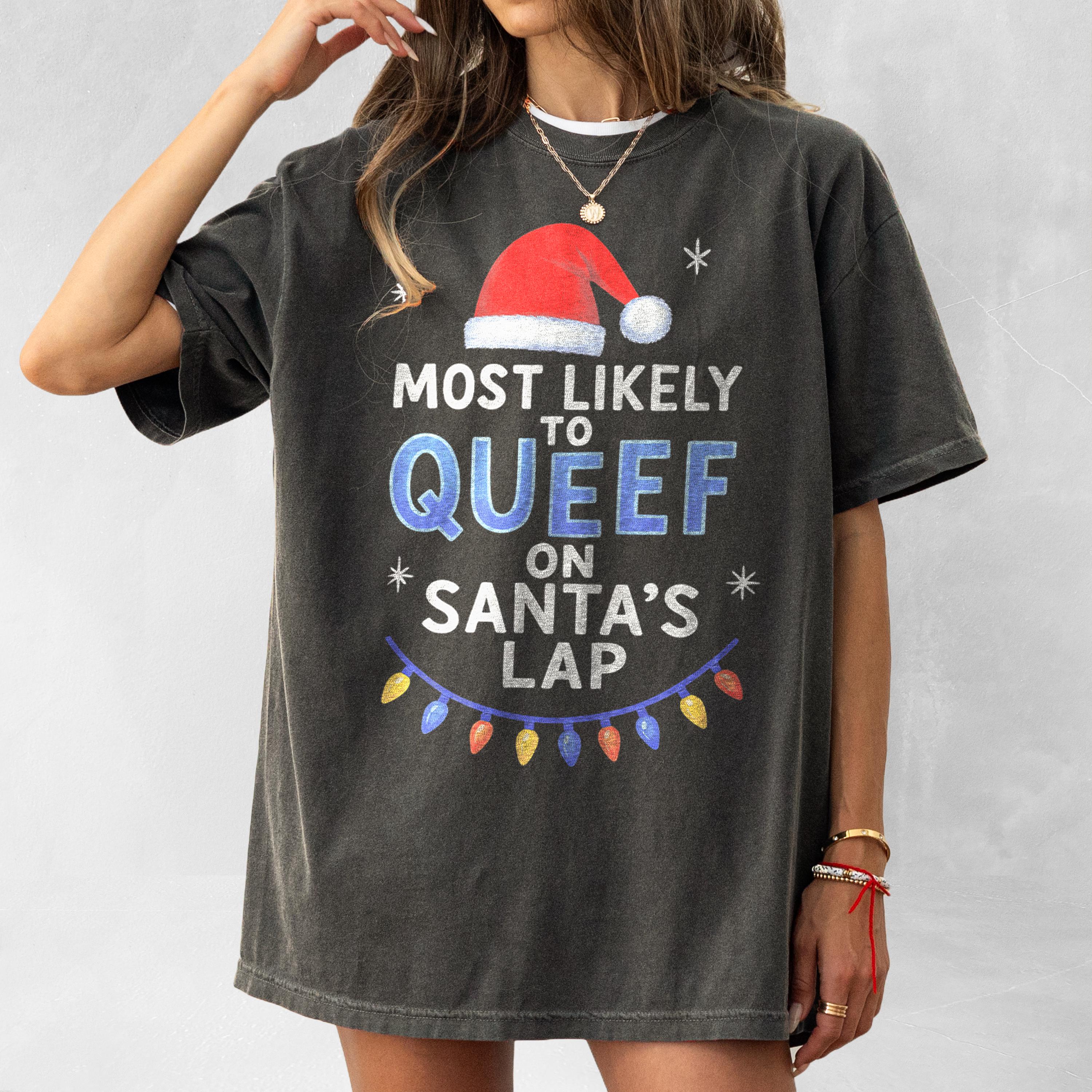 Inappropriate Christmas Tee Most Likely To Queef On Santas Lap Shirt Offensive Christmas Gag Gift Funny Christmas Shirt Meme S