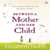Between a Mother and Her Child by Elizabeth Noble Paperback Book 9780141043128