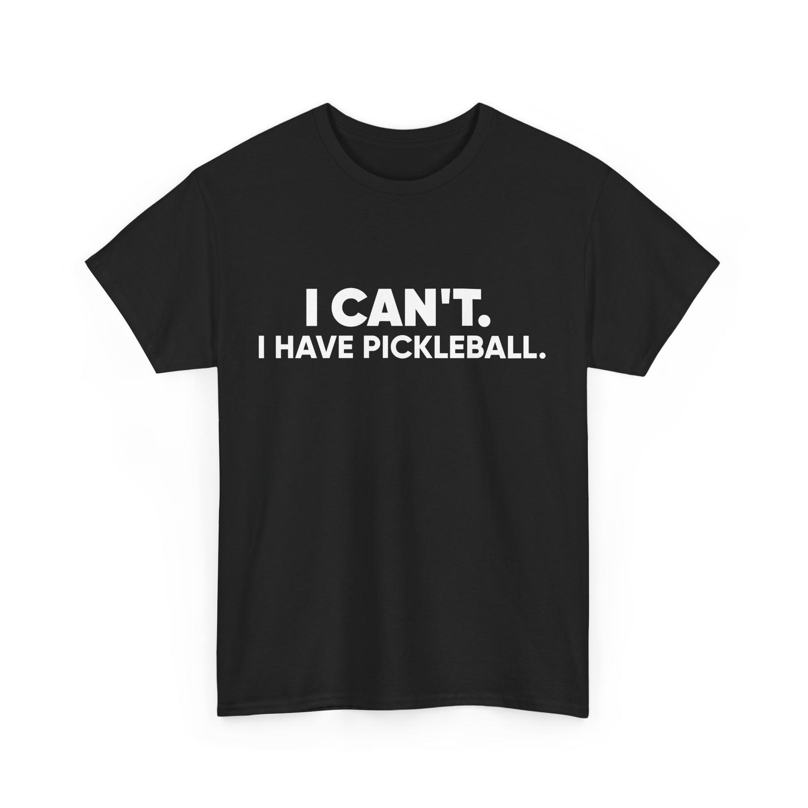 Pickleball Shirt I Can t I Have Pickleball Sports Pickleball Lovers Shirt M