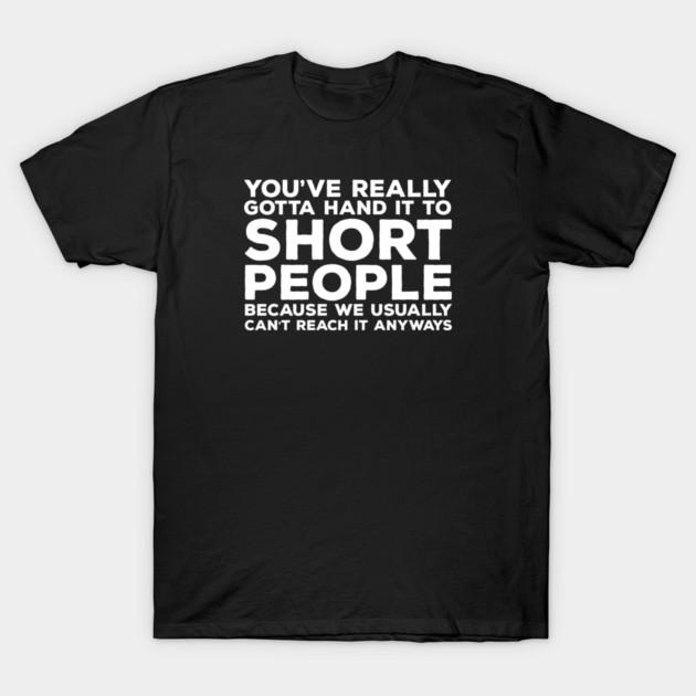 Asian Size Men Black Print T-shirt You Ve Really Gotta Hand It To Short People - Funny Sarcastic Short People Gift No-Cut Print Cotton Tshirt XL чёрный