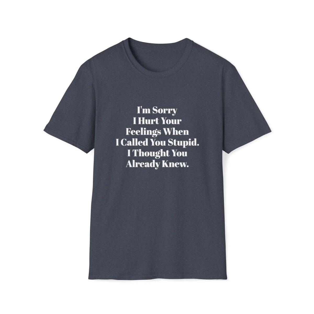 Sorry You re Stupid Funny Dark Humor Sarcasm Unisex Softstyle T-Shirt 4XL