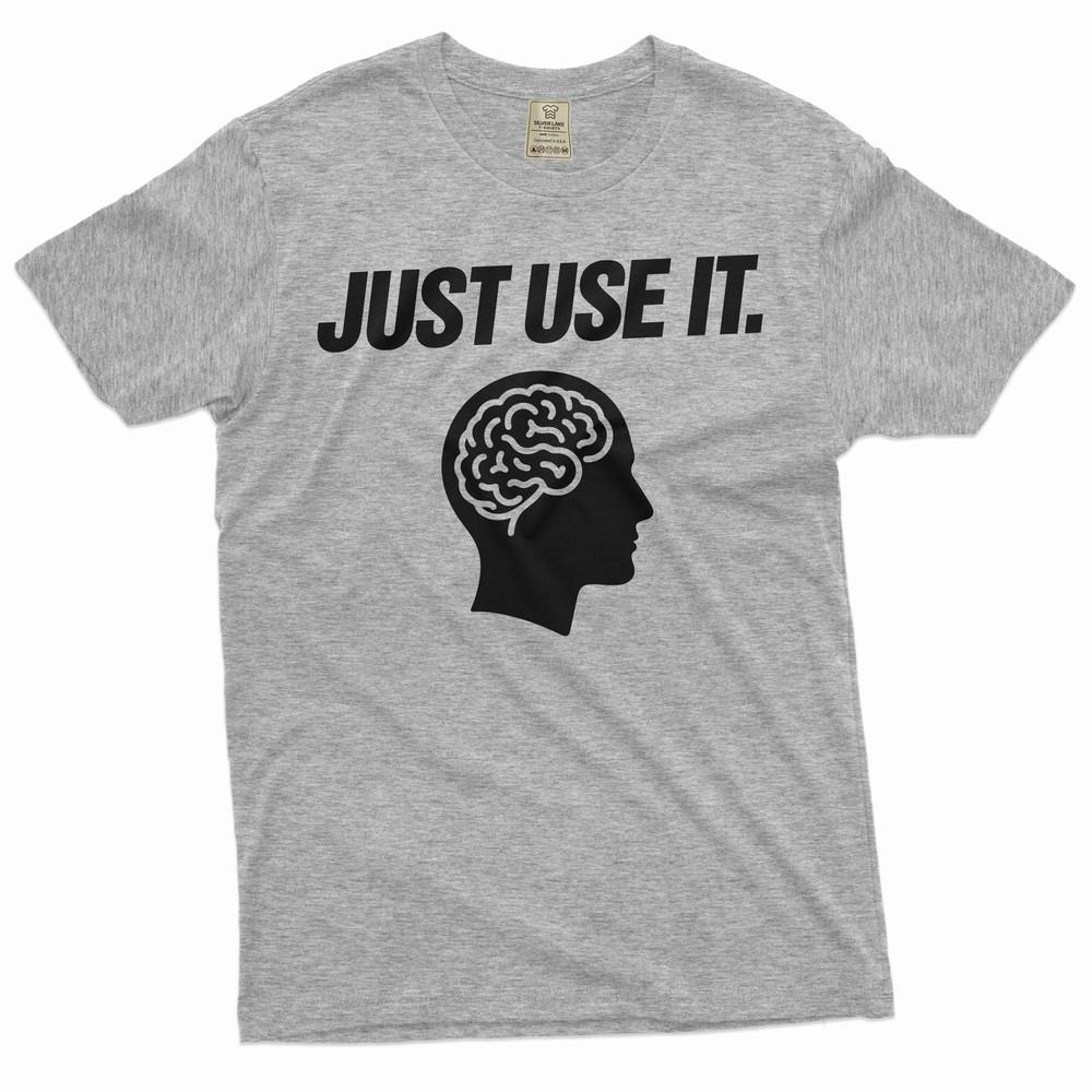 Sarcastic Gift Shirt Just Use It Shirt Human Brain T-Shirt Funny Saying Shirt
