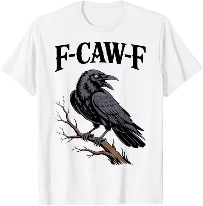 F-Caw-F Funny Raven Gothic Crow black Bird Humor T-Shirt 4XL