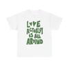 Love Is Actually All Around Graphic T Shirt Unisex Cotton Tee - New Gift - Tee