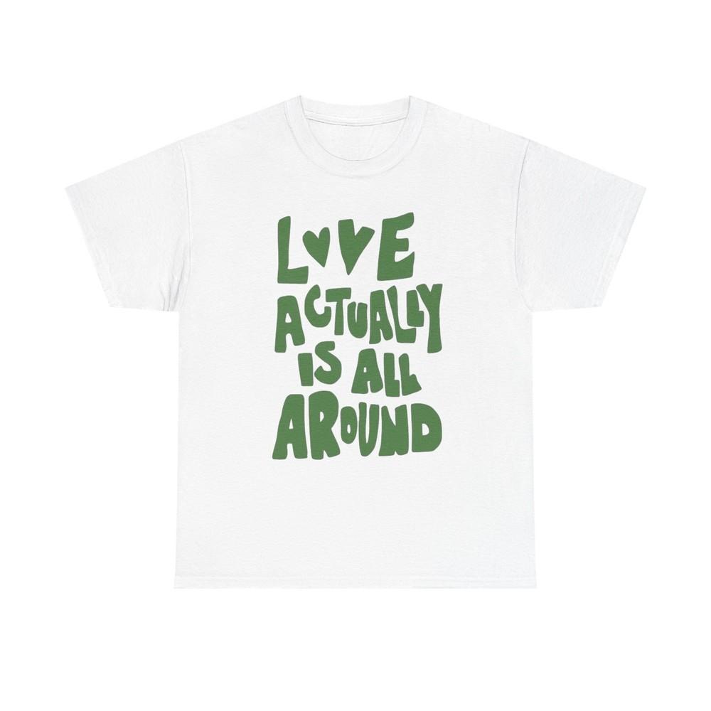 

Love Is Actually All Around Graphic T Shirt Unisex Cotton Tee - New Gift - Tee 2XL