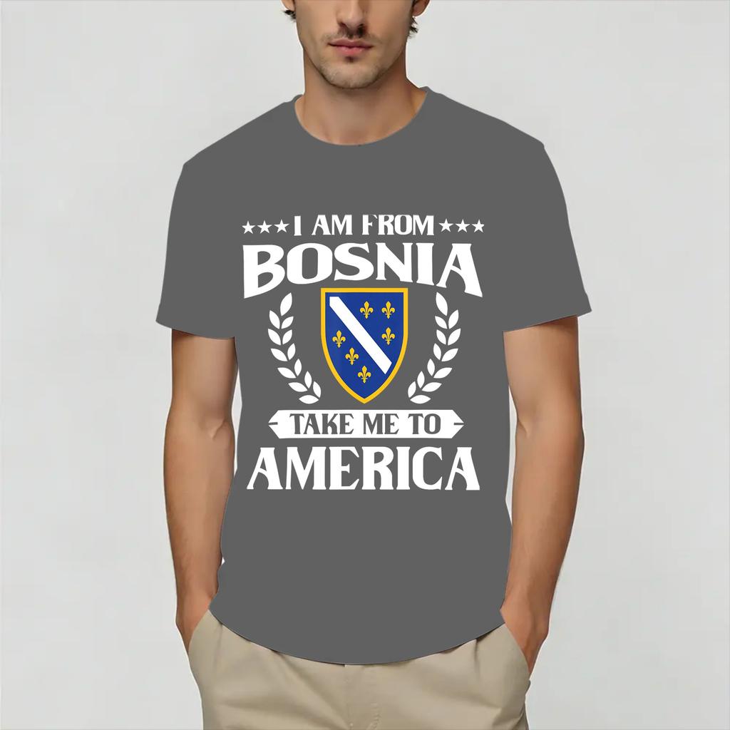 I Am from Bosnia Take Me to America Bosnian TShirt Summer 100 Cotton T Shirts Custom Logo Tshirt Short Sleeve Funny Top Tees