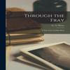 Through the Fray by G a Henty Paperback Book 9781016371476