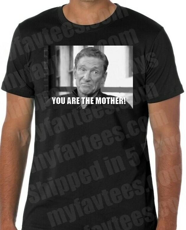 MOTHERS DAY YOU ARE THE MOTHER T SHIRT MAURY Unisex T-Shirt XXXXL