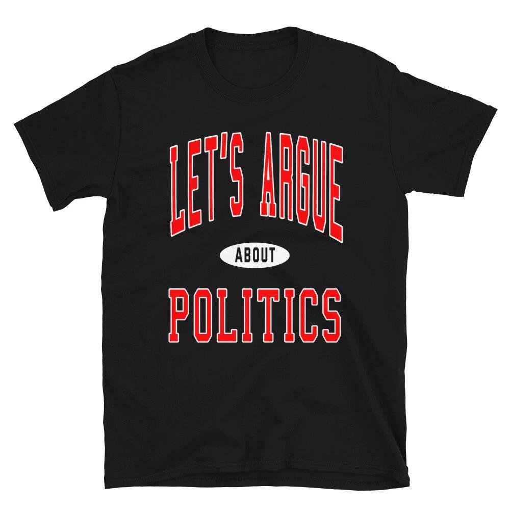 

Let s Argue About Politics Trump Biden Election USA Short-Sleeve Unisex T-Shirt XL