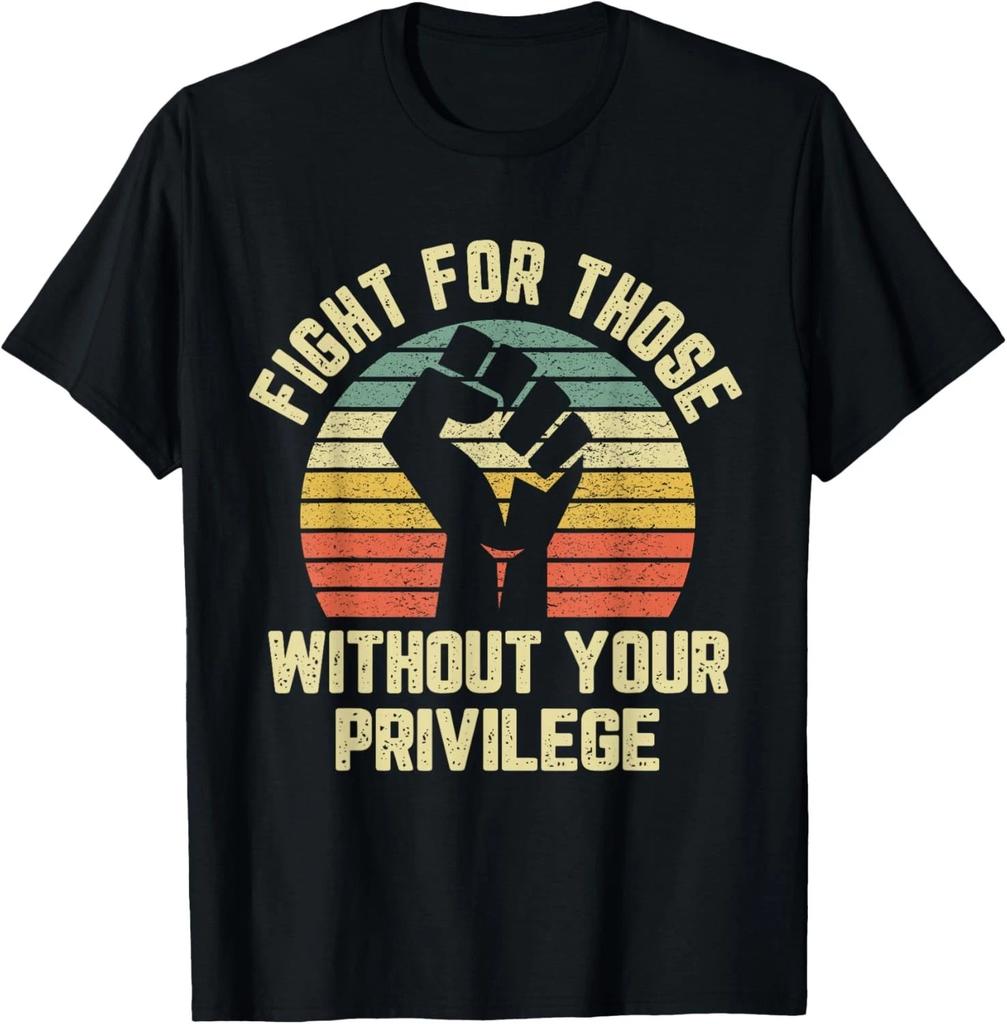 Luttez Pour Ceux Sans Vos Privilèges T-shirt Cadeau Droits Civiques T-shirt Unisexe