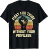 Fight For Those Without Your Privilege Shirt Civil Rights T-Shirt