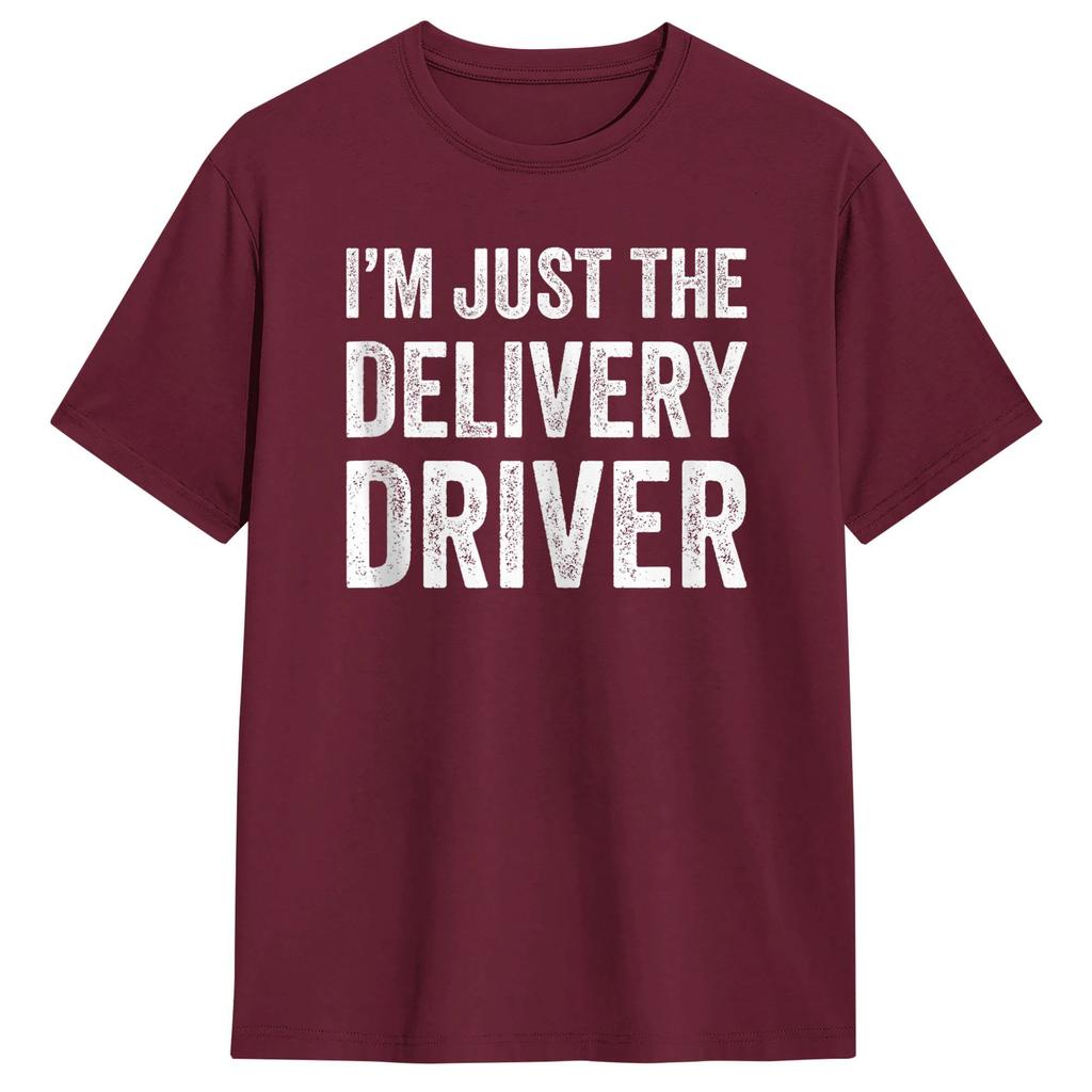 Unisex Im Just The Delivery Driver Funny Delivery T Shirts 100 Cotton Clothing Leisure Short Sleeve Crew Neck Tees Adult TShirt