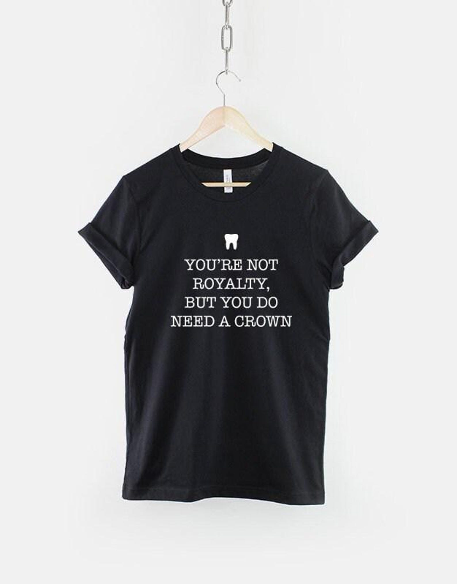 You Need a Crown T-Shirt, Funny Dentist Shirt, Dental Humor Graphic Tee, Dentist Gift Top 2XL