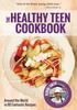 The Healthy Teen Cookbook : Around the World In 50 Fantastic Recipes Book