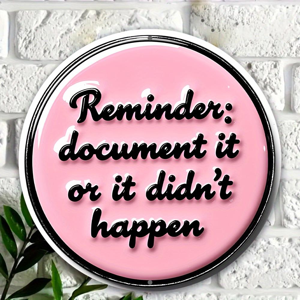 Reminder Document It Or It Didnt Happen Round Metal Tin Sign D Flat Printing Funny Office Wall Plaque For Workspace Decor 20x20cm(8x8inch)