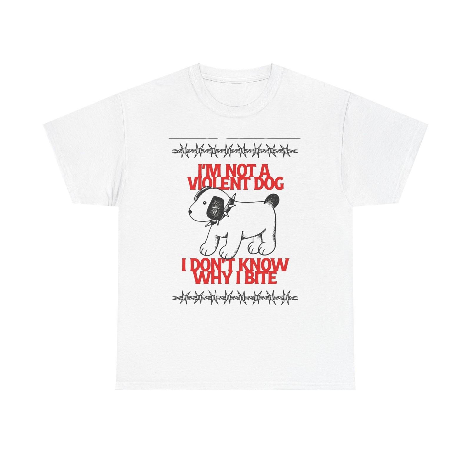 Im Not A Violent Dog Funny Graphic T-Shirt Unisex Heavy Cotton Tee Gift XXL