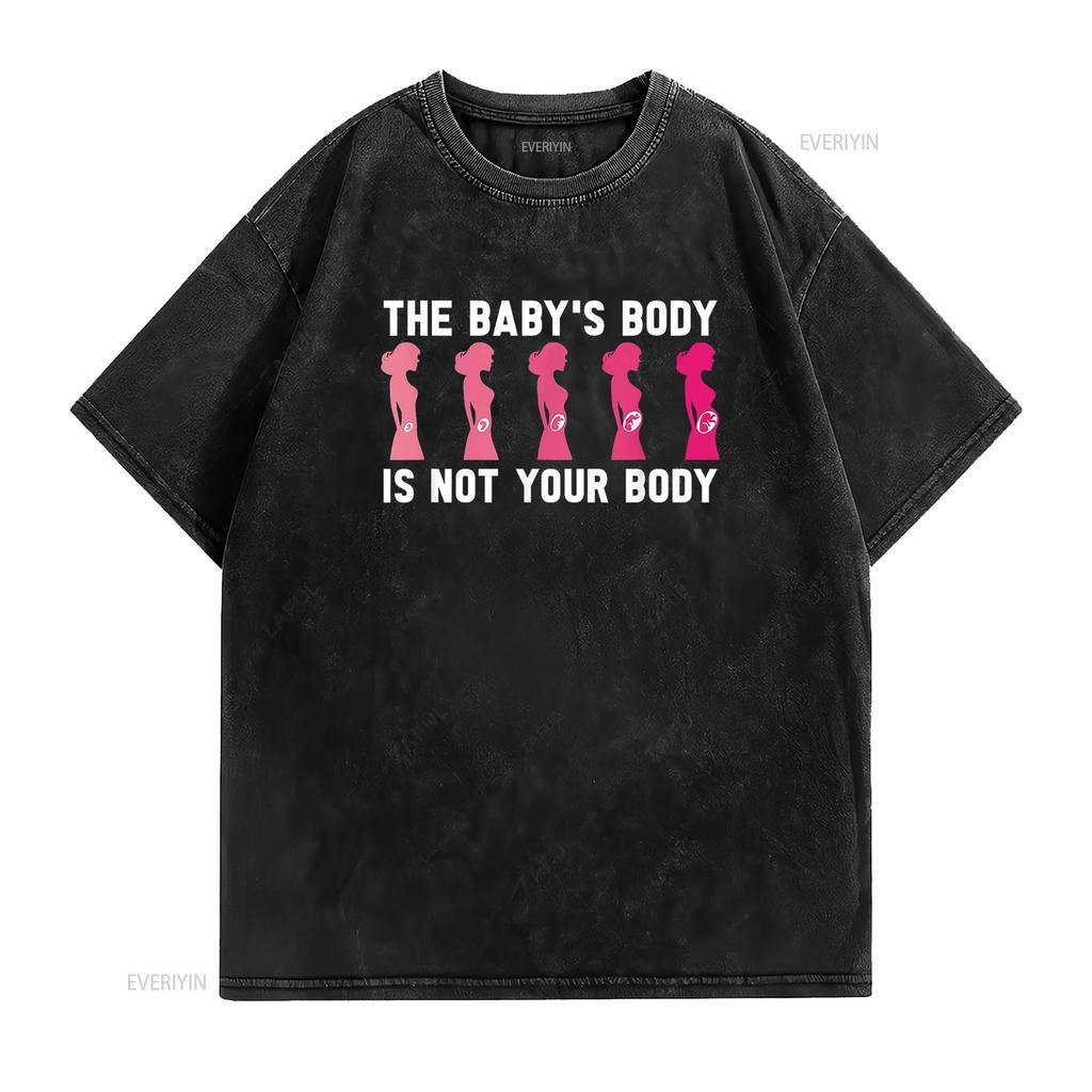 Anti Abortion Pro Life The Baby S Body Is Not Your T Shirt Black Vintage Washed Top For Everyday Wear Designer Clothes Slightly