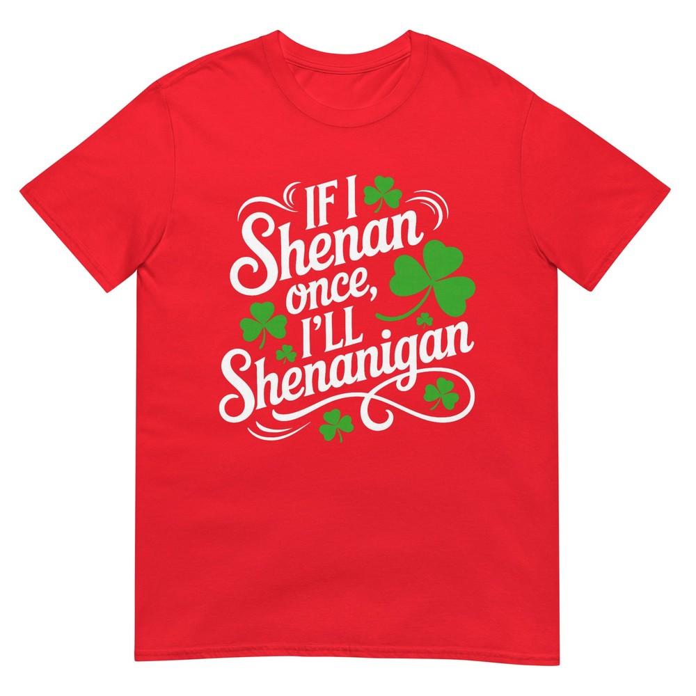 If I Shenan Once Ill Shenanigans St Patricks Day Shamrock TShirt S