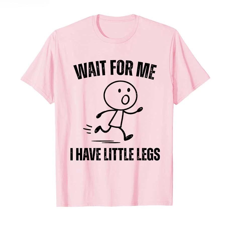 

Wait for Me I Have Little Legs Funny Running Meme Tshirt for Men Women 100 Cotton T Shirts Short Sleeve Tops S