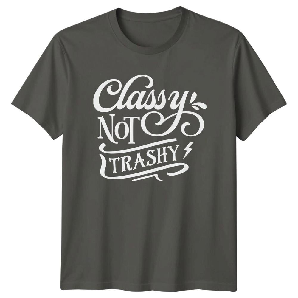 Classy Not Trashy Sarcastic Quote Graphic TShirt Novelty Gift Tee