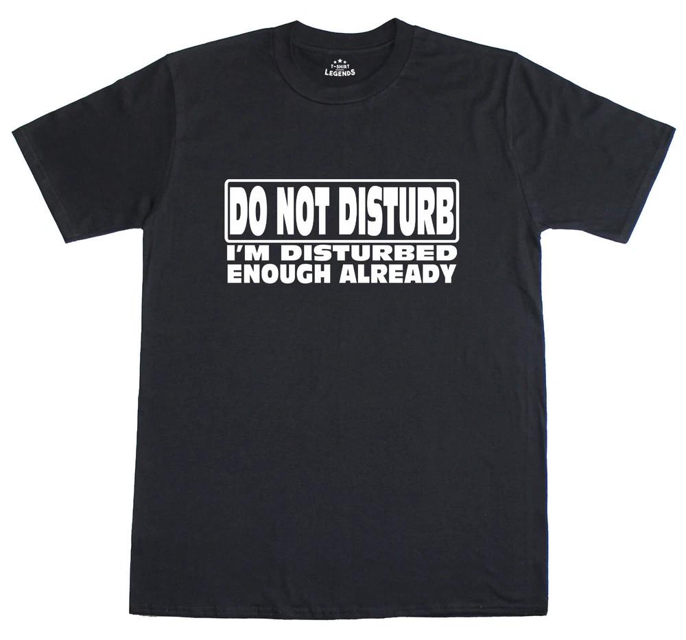 Unisexs T Shirt Funny Slogan Novelty Do Not Disturb Im Disturbed Enough Already S